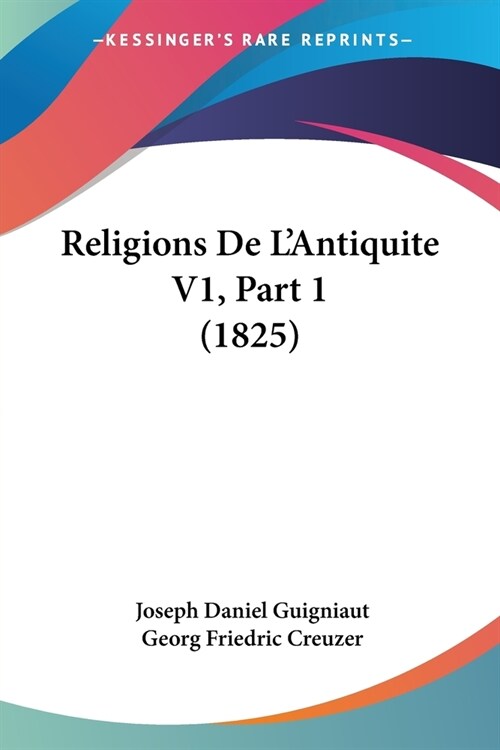 Religions De LAntiquite V1, Part 1 (1825) (Paperback)