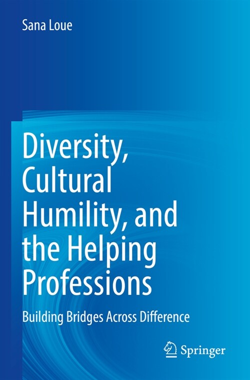 Diversity, Cultural Humility, and the Helping Professions: Building Bridges Across Difference (Paperback, 2022)