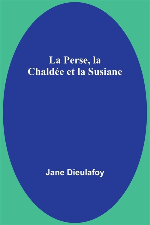 La Perse, la Chald? et la Susiane (Paperback)