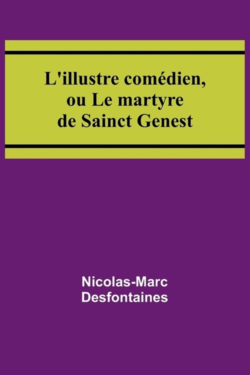 Lillustre com?ien, ou Le martyre de Sainct Genest (Paperback)