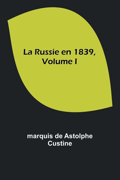 La Russie en 1839, Volume I (Paperback)