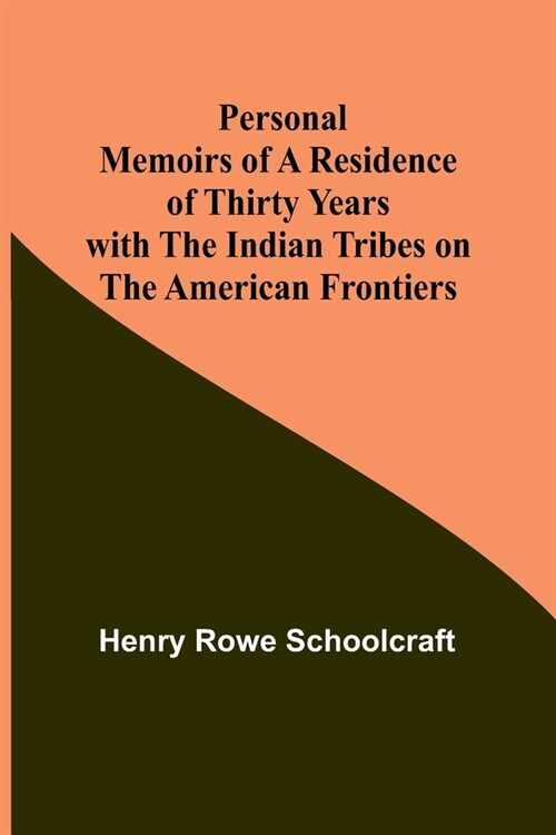 Personal Memoirs of a Residence of Thirty Years with the Indian Tribes on the American Frontiers (Paperback)