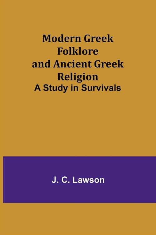 Modern Greek Folklore and Ancient Greek Religion: A Study in Survivals (Paperback)