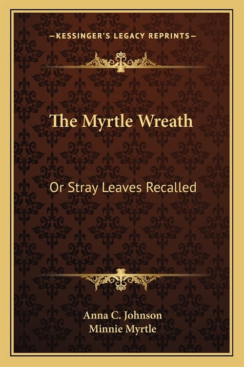 The Myrtle Wreath: Or Stray Leaves Recalled (Paperback)