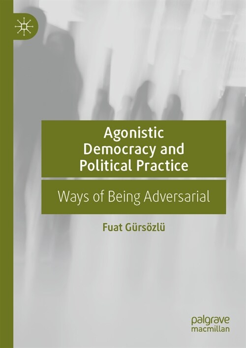Agonistic Democracy and Political Practice: Ways of Being Adversarial (Paperback, 2022)