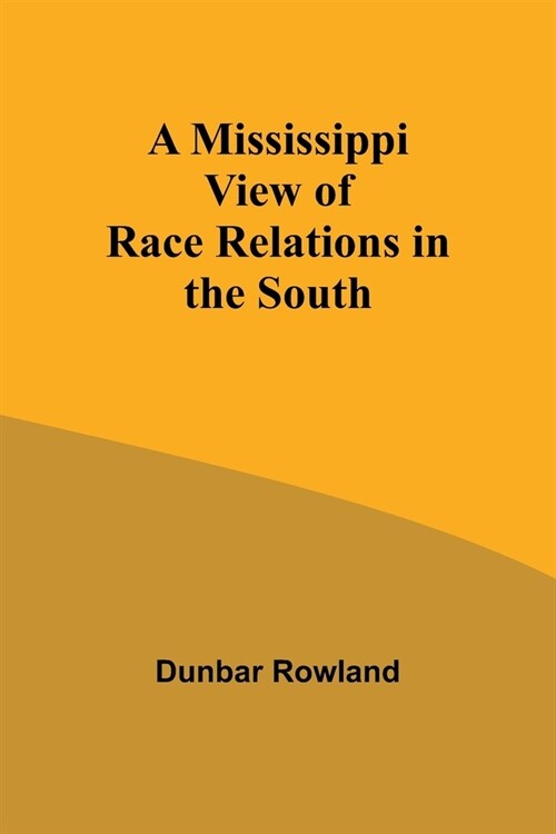 A Mississippi View of Race Relations in the South (Paperback)