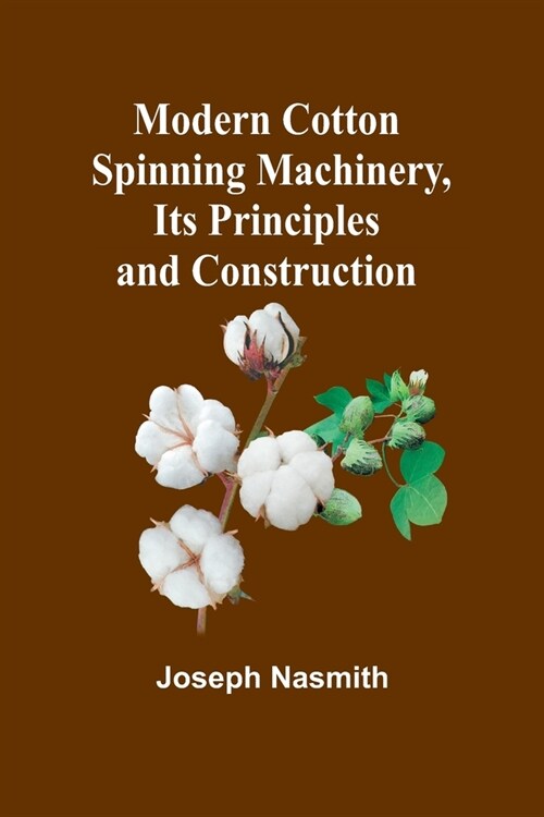 Modern Cotton Spinning Machinery, Its Principles and Construction (Paperback)