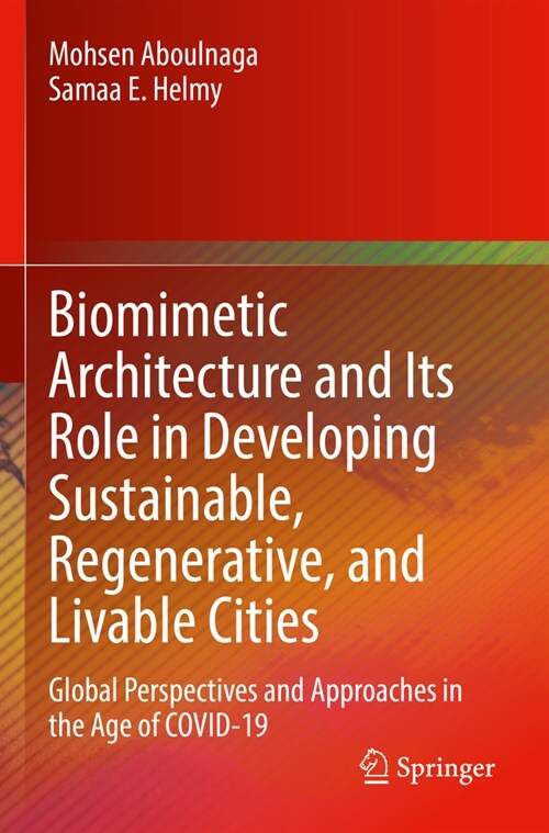 Biomimetic Architecture and Its Role in Developing Sustainable, Regenerative, and Livable Cities: Global Perspectives and Approaches in the Age of Cov (Paperback, 2022)