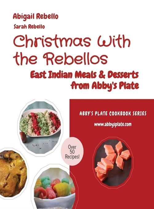 Christmas With the Rebellos: East Indian Meals & Desserts from Abbys Plate (Hardcover)
