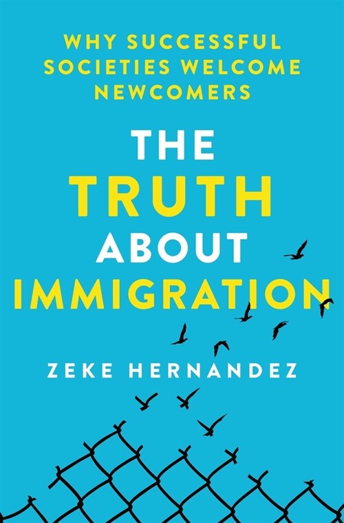 The Truth about Immigration: Why Successful Societies Welcome Newcomers (Hardcover)