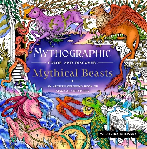 Mythographic Color and Discover: Mythical Beasts: An Artists Coloring Book of Magical Creatures (Paperback)