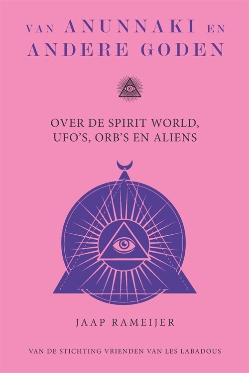 Van Anunnaki en andere goden: Over de Spirit World, UFOs, Orbs en Aliens (Paperback)
