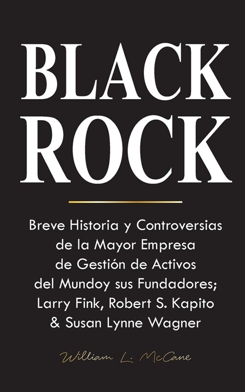 Blackrock: Breve Historia y Controversias de la Mayor Empresa de Gesti? de Activos del Mundo y sus Fundadores; Larry Fink, Rober (Paperback)