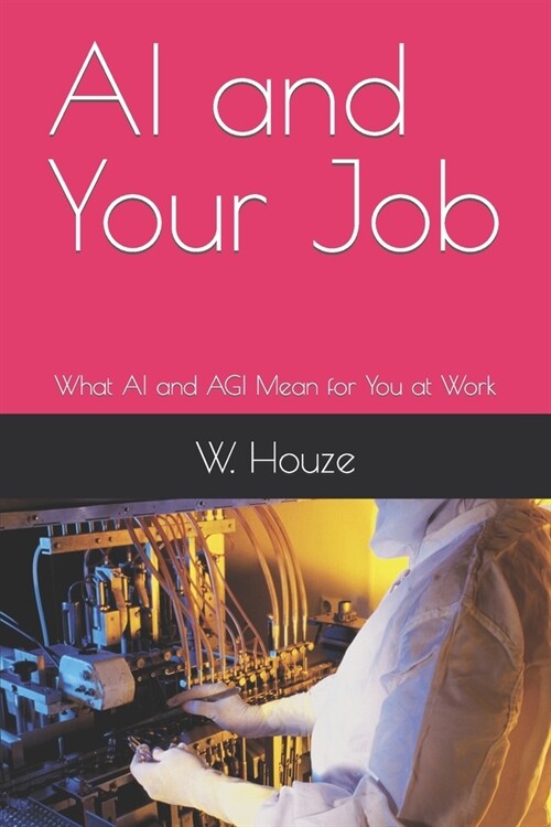 AI and Your Job: What AI and AGI Mean for You at Work (Paperback)