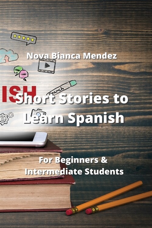 Short Stories to Learn Spanish: For Beginners & Intermediate Students (Paperback)