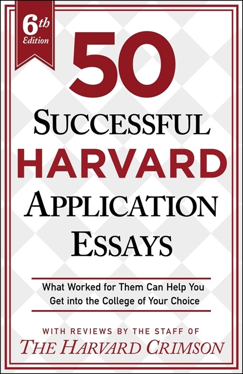50 Successful Harvard Application Essays, 6th Edition: What Worked for Them Can Help You Get Into the College of Your Choice (Paperback)