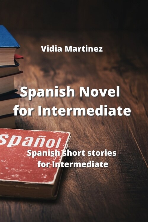 Spanish Novel for Intermediate: Spanish short stories for Intermediate (Paperback)