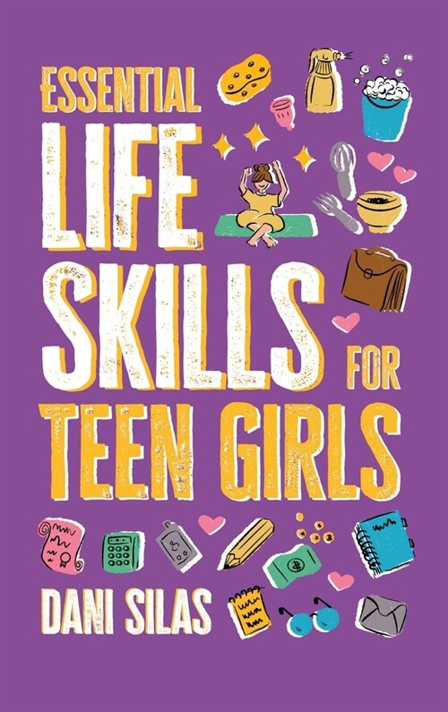 Essential Life Skills for Teen Girls: A Guide to Managing Your Home, Health, Money, and Routine for an Independent Life (Hardcover)