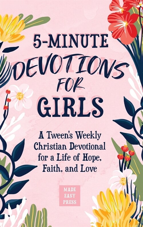5-Minute Devotions for Girls: A Tweens Weekly Christian Devotional for a Life of Hope, Faith, and Love (Hardcover)