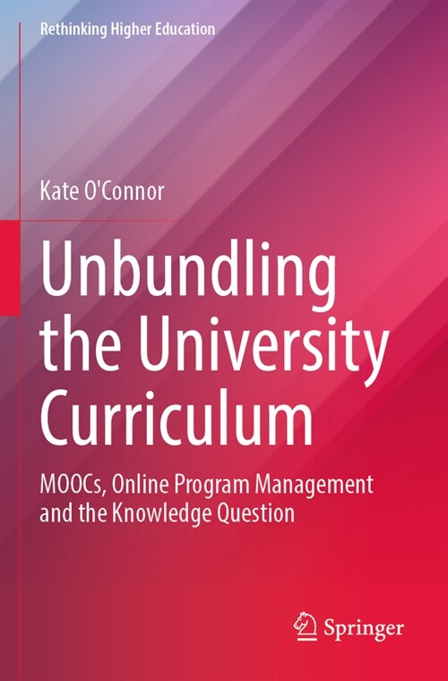 Unbundling the University Curriculum: Moocs, Online Program Management and the Knowledge Question (Paperback, 2022)