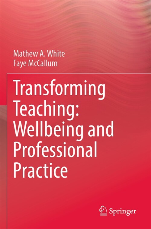 Transforming Teaching: Wellbeing and Professional Practice (Paperback, 2022)