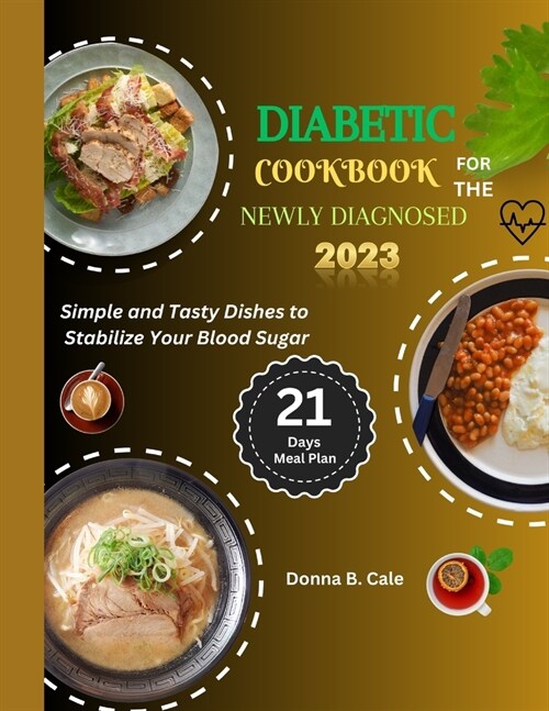 Diabetic Cookbook For The Newly Diagnosed: Simple And Tasty Dishes To Stabilize Your Blood Sugar (Paperback)