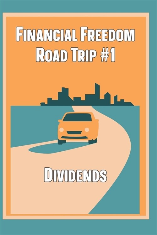 Financial Freedom Road Trip #1: Dividends (Paperback)
