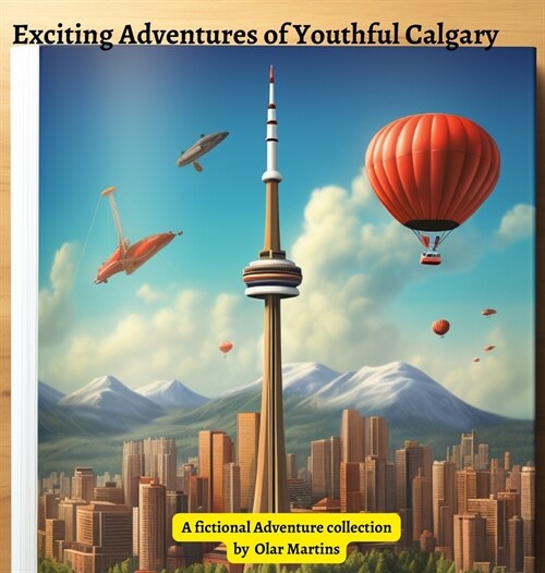 Exciting Adventures of Youthful Calgary: A Kids book of Calgary (Hardcover)