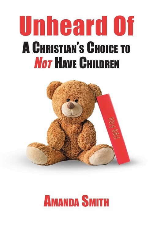 Unheard Of: A Christians Choice to NOT Have Children (Paperback)