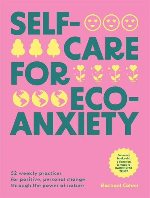 Self-care for Eco-Anxiety : 52 Weekly Practices for Positive, Personal Change Through the Power of Nature (Hardcover)