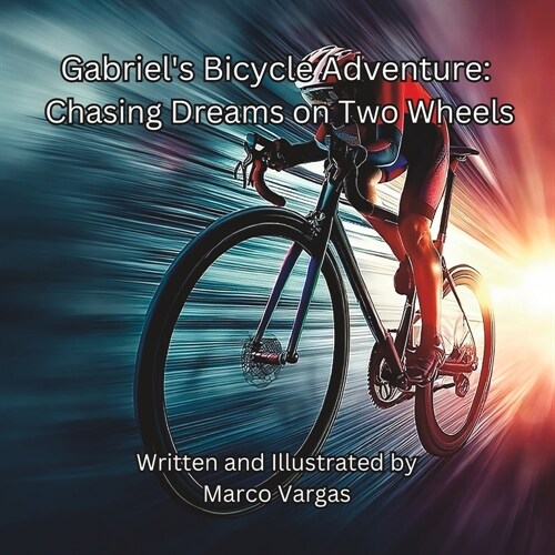 Gabriels Bicycle Adventure: Chasing Dreams on Two Wheels (Paperback)