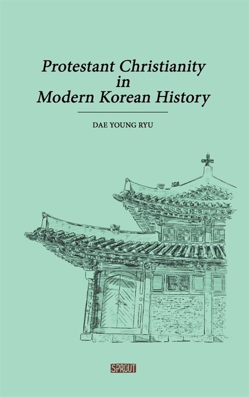 Protestant Christianity in Modern Korean History (Hardcover)