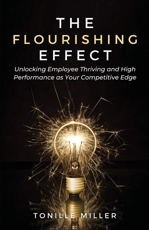 The Flourishing Effect: Unlocking Employee Thriving and High Performance as Your Competitive Edge (Paperback)