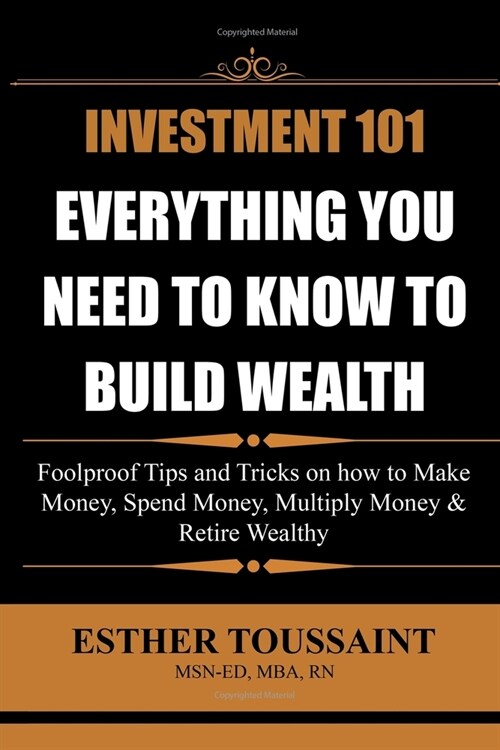 Investment 101: Everything You Need to Know to Build Wealth: Everything You Need to Know to Build Wealth (Paperback)