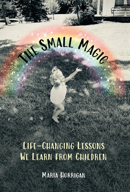 The Small Magic: Life-Changing Lessons We Learn from Children (Hardcover)