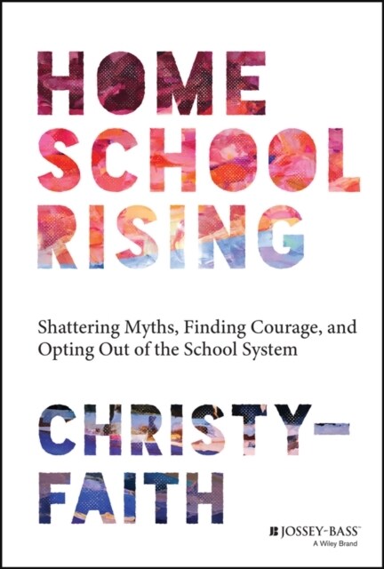 Homeschool Rising: Shattering Myths, Finding Courage, and Opting Out of the School System (Paperback)