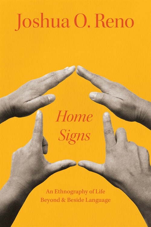 Home Signs: An Ethnography of Life Beyond and Beside Language (Paperback)