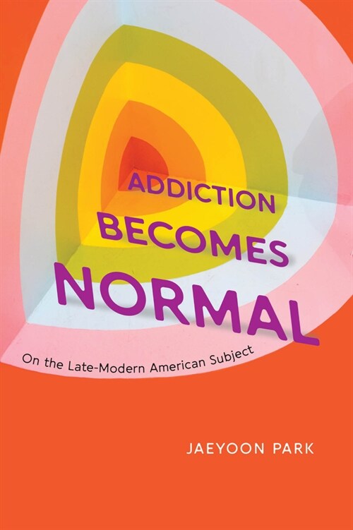 Addiction Becomes Normal: On the Late-Modern American Subject (Paperback)