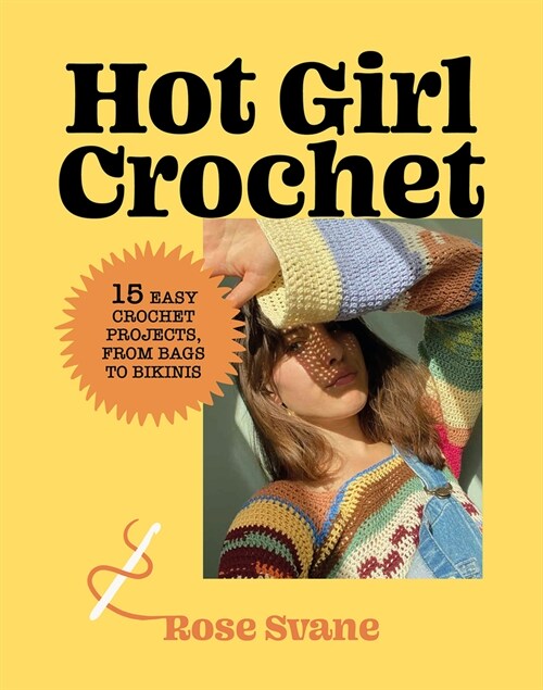 Hot Girl Crochet: 15 Easy Crochet Projects, from Bags to Bikinis (Hardcover)