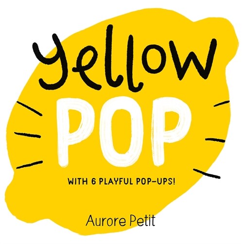 Yellow Pop (with 6 Playful Pop-Ups!): A Board Book (Board Books)