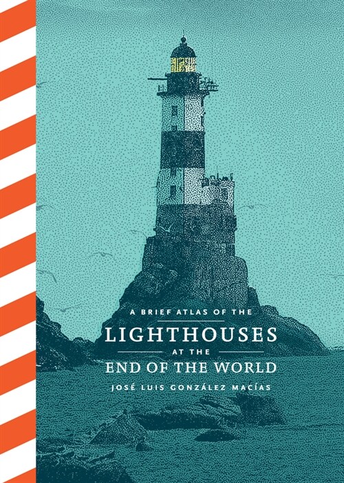 A Brief Atlas of the Lighthouses at the End of the World (Hardcover)