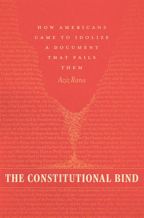 The Constitutional Bind: How Americans Came to Idolize a Document That Fails Them (Hardcover)