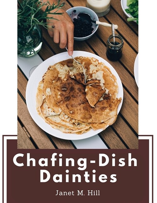 Chafing-Dish Dainties: With Illustrations Of Original Dishes (Paperback)
