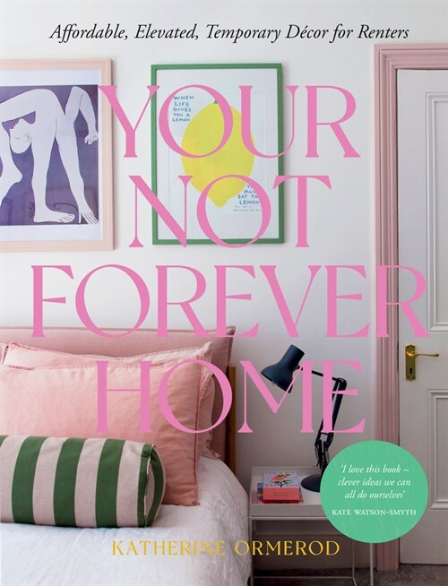 Your Not Forever Home : Affordable, Elevated, Temporary Decor for Renters (Hardcover)
