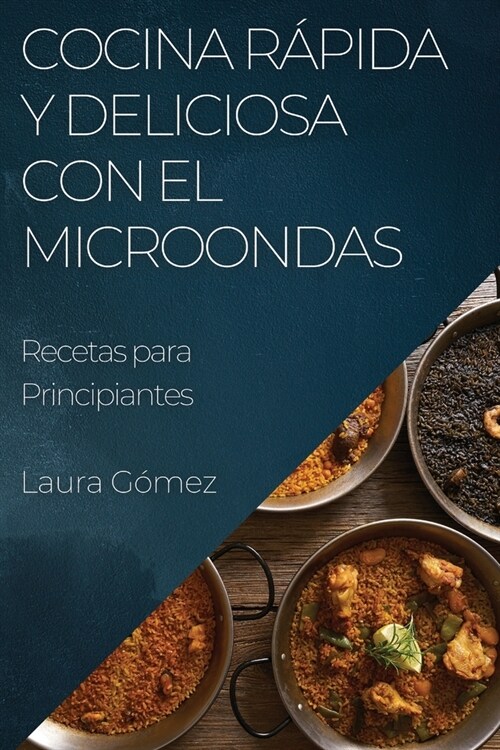 Cocina R?ida y Deliciosa con el Microondas: Recetas para Principiantes (Paperback)