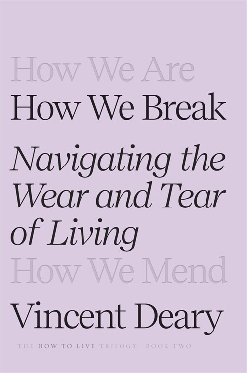 How We Break: Navigating the Wear and Tear of Living (Hardcover)