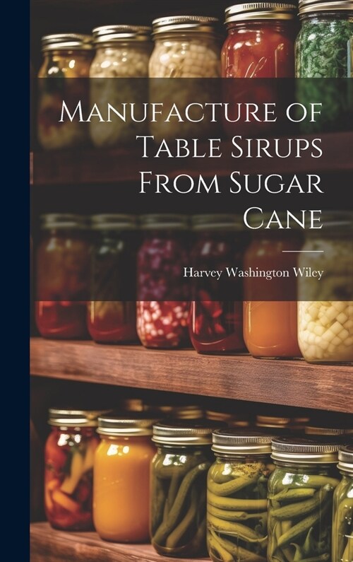 Manufacture of Table Sirups From Sugar Cane (Hardcover)