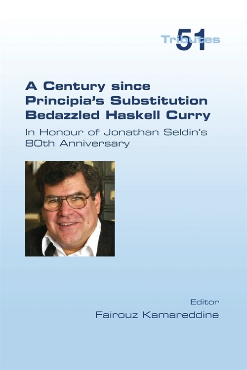 A Century since Principias Substitution Bedazzled Haskell Curry. In Honour of Jonathan Seldins 80th Anniversary (Paperback)