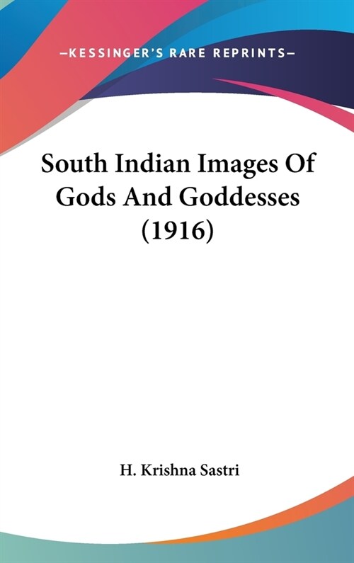 South Indian Images Of Gods And Goddesses (1916) (Hardcover)