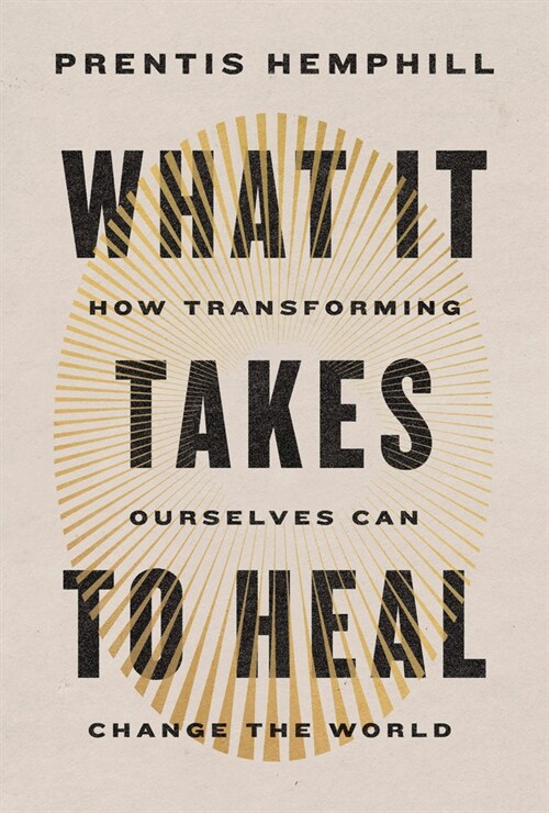 What It Takes to Heal: How Transforming Ourselves Can Change the World (Hardcover)